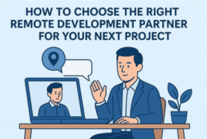 How To Choose The Right Remote Development Partner
