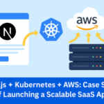 Next.js + Kubernetes + AWS: Launching a Scalable SaaS App