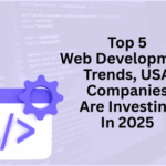 Top 5 Web Development Trends In USA 2025