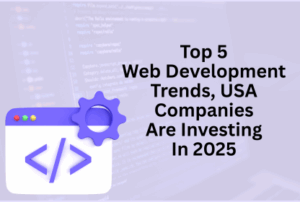 Top 5 Web Development Trends In USA 2025
